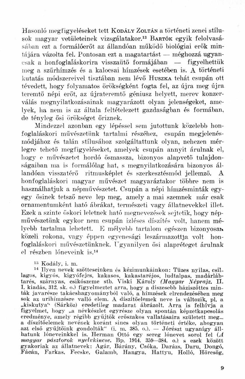 Hasonló megfigyeléseket tett KODÁLY ZOLTÁN a történeti zenei stílusok magyar vetületeinek vizsgálatakor.