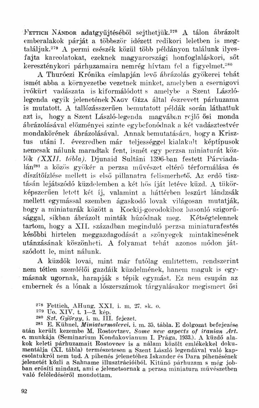 FETTICH NÁNDOR adatgyűjtéséből sejthetjük. 278 A tálon ábrázolt emberalakok párját a többször idézett redikori leletben is megtaláljuk.