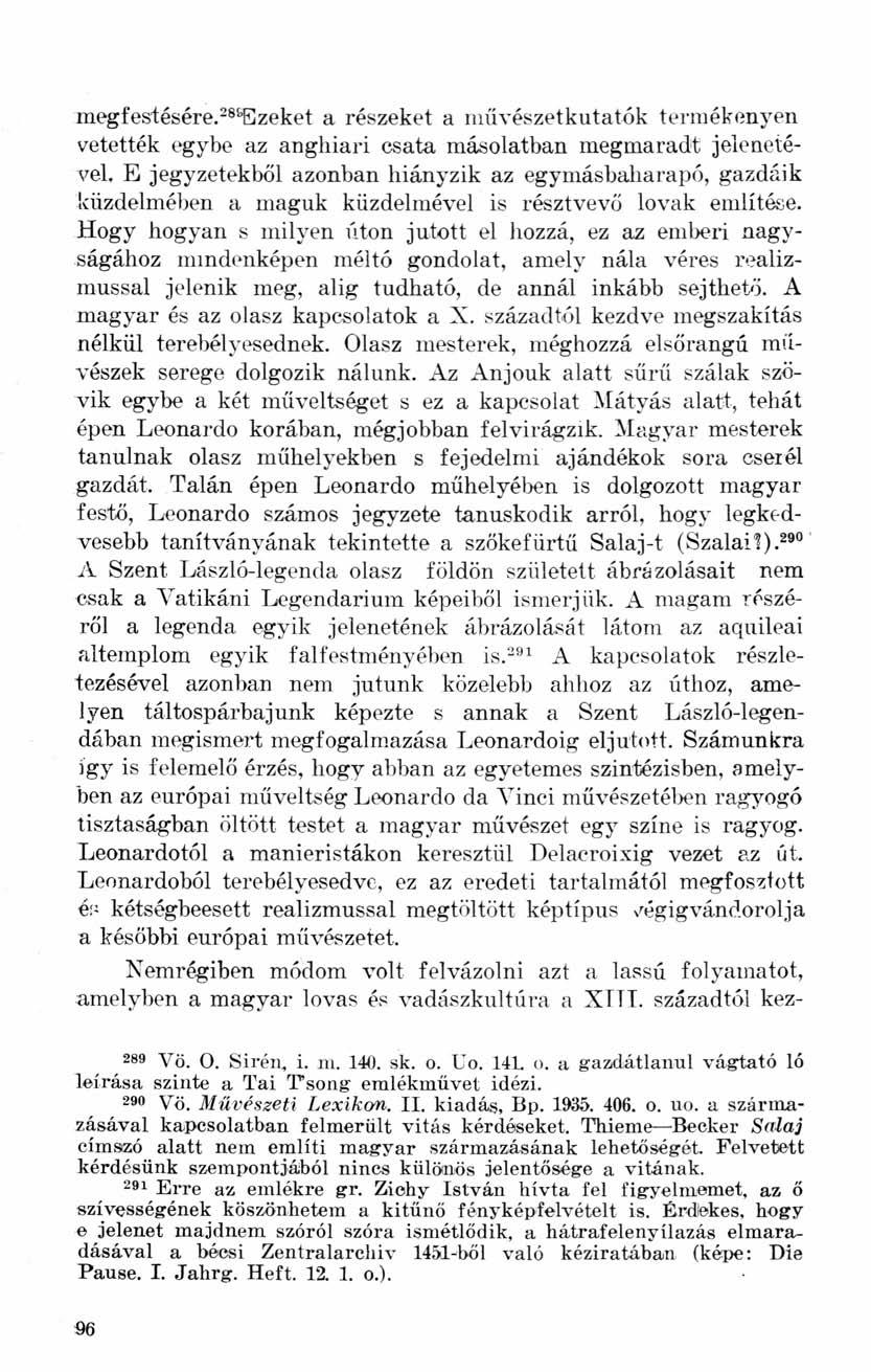 megfestésére. 289 Ezeket a részeket a művészetkutatók termékenyen vetették egybe az anghiari csata másolatban megmaradt jelenetével.