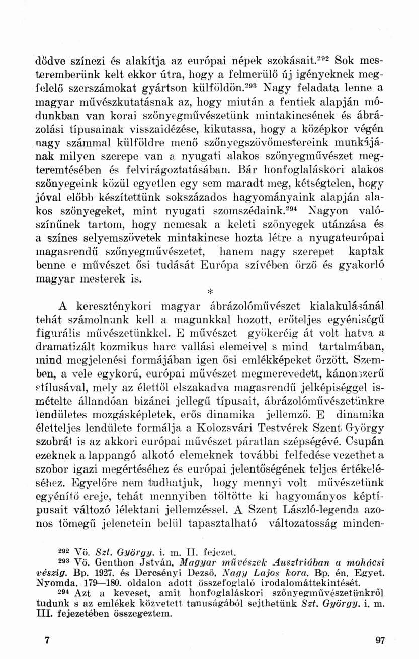 dődve színezi és alakítja az európai népek szokásait. 292 Sok mesteremberünk kelt ekkor útra, hogy a felmerülő új igényeknek megfelelő szerszámokat gyártson külföldön.