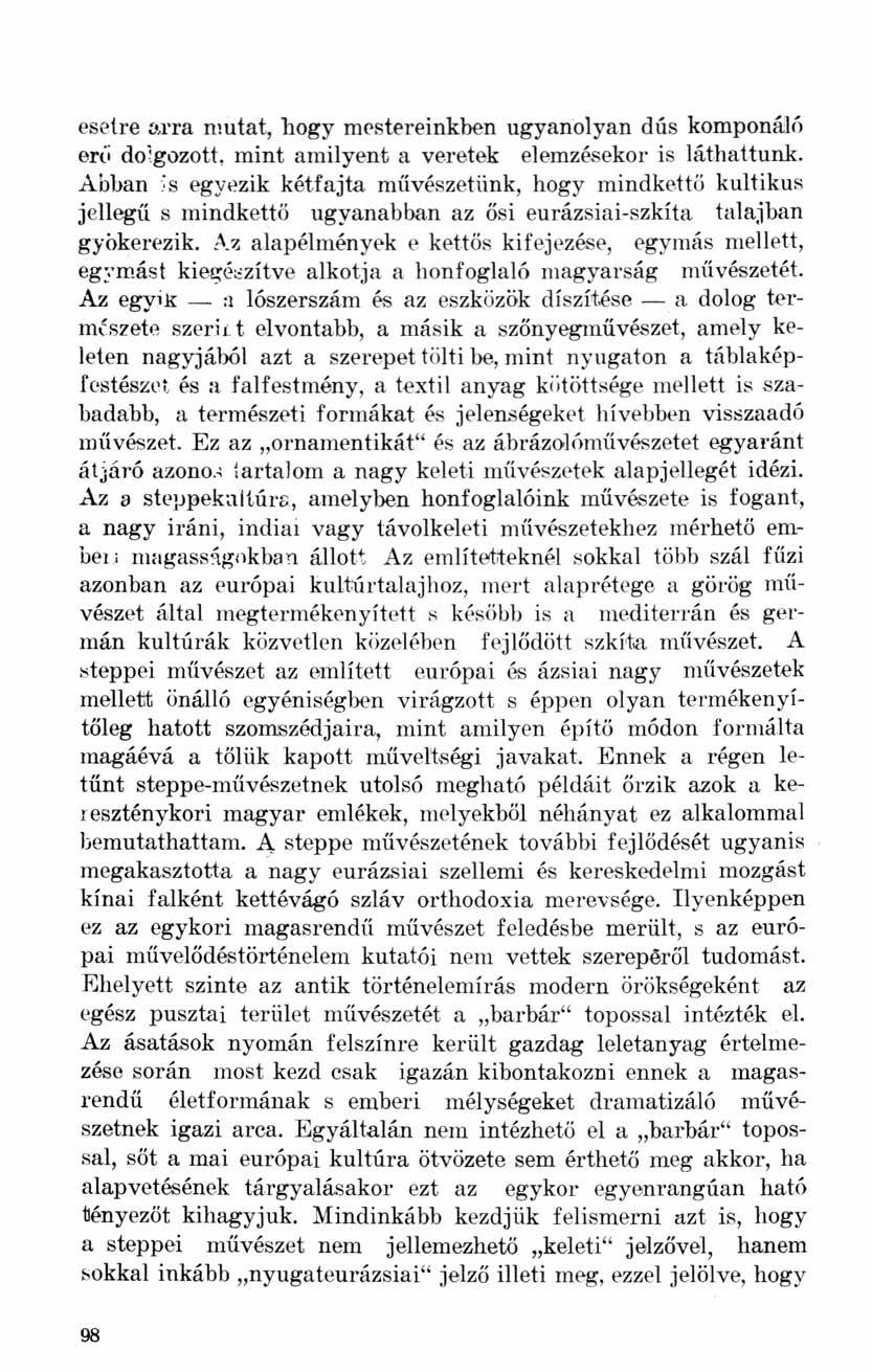 esetre arra mutat, hogy mestereinkben ugyanolyan dús komponáló erő dolgozott, mint amilyent a veretek elemzésekor is láthattunk.