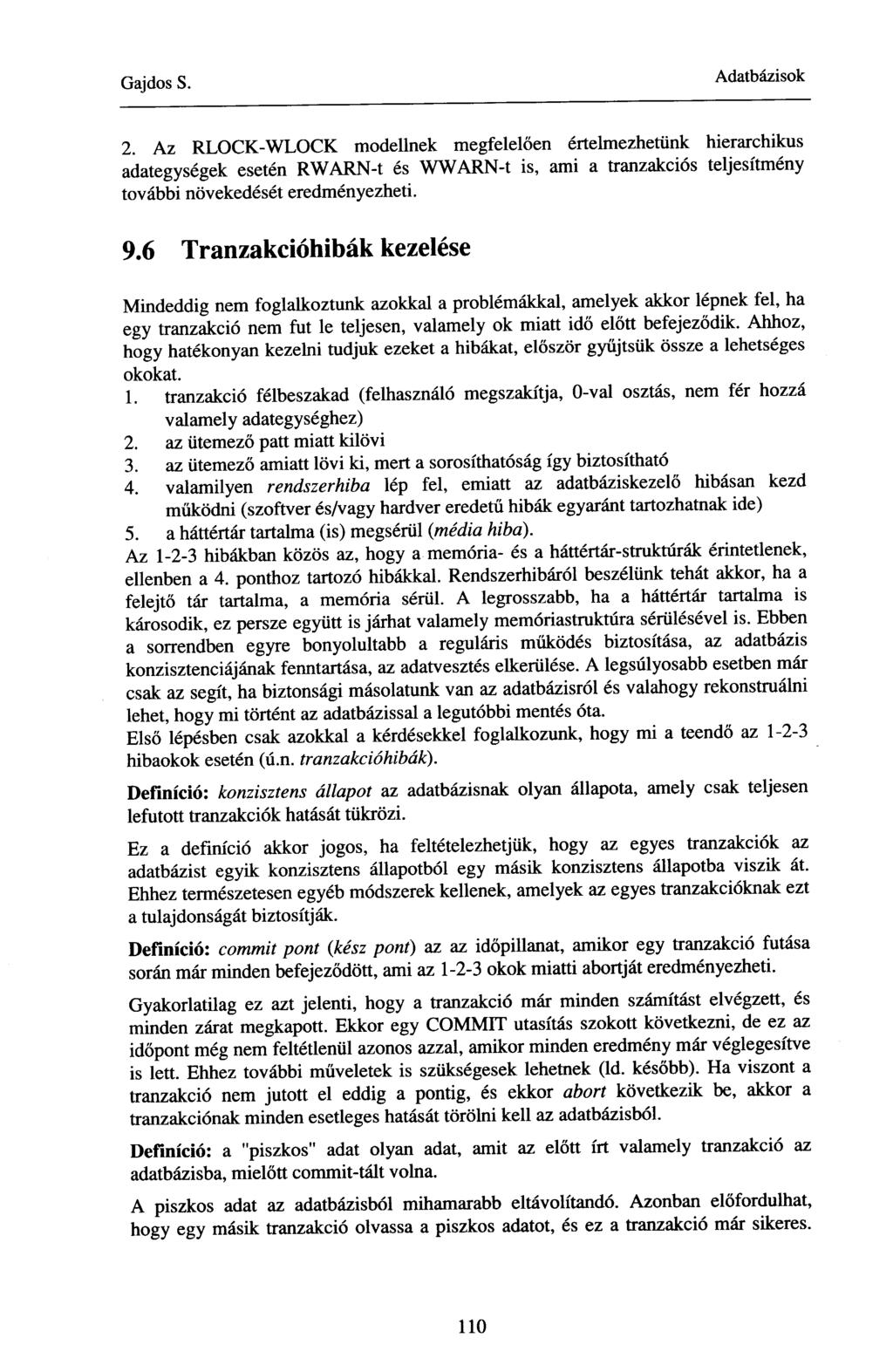 2. Az RLOCK-WLOCK modellnek megfelelően értelmezhetünk hierarchikus adategységek esetén RWARN-t és WWARN-t is, ami a tranzakciós teljesítmény további növekedését eredményezheti. 9.
