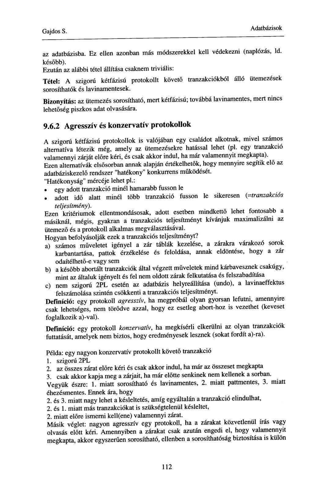 az adatbázisba. Ez ellen azonban más módszerekkel kell védekezni (naplózás, ld. később).