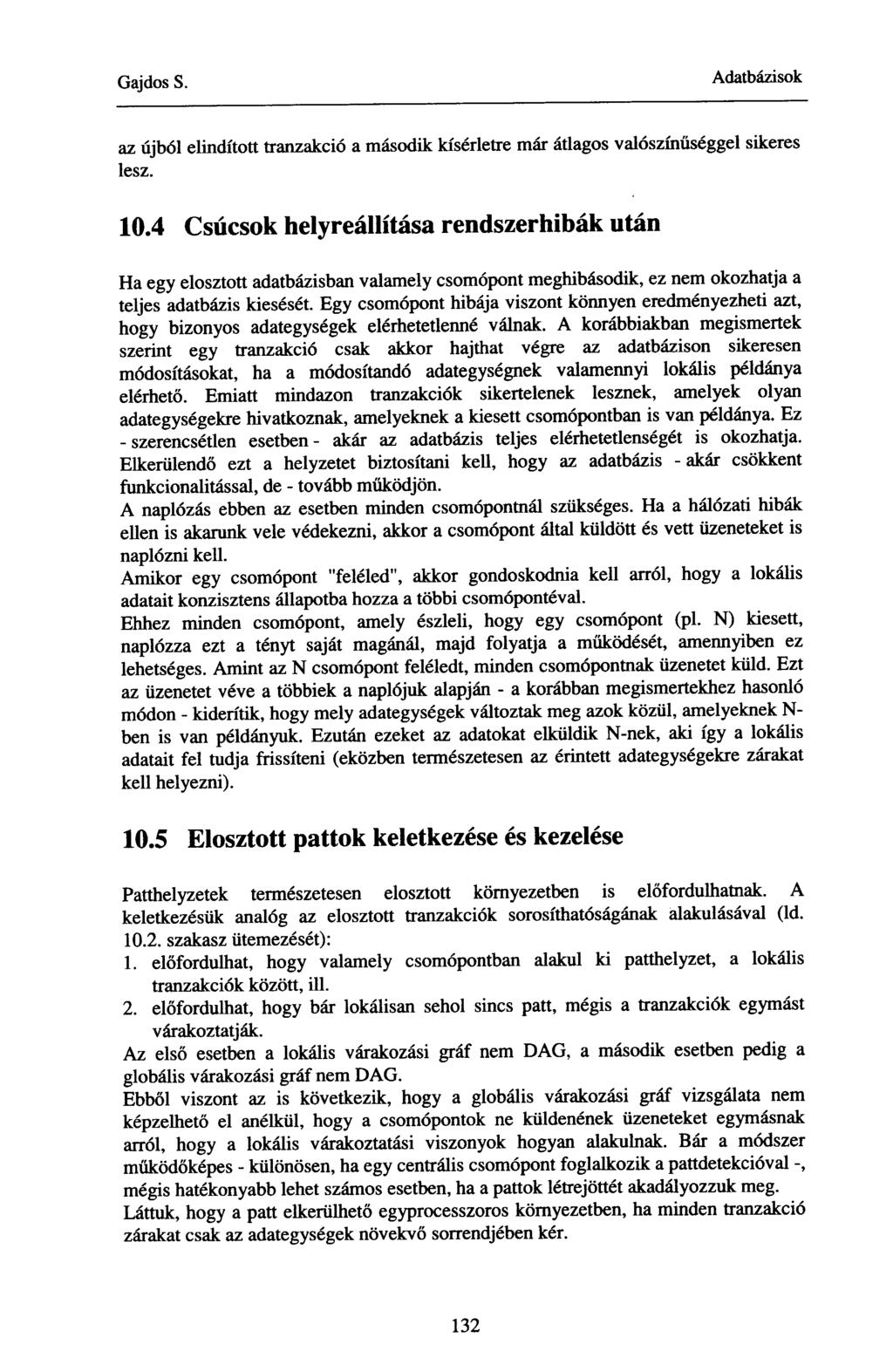 az újból elindított tranzakció a második kísérletre már átlagos valószínűséggel sikeres lesz. 10.