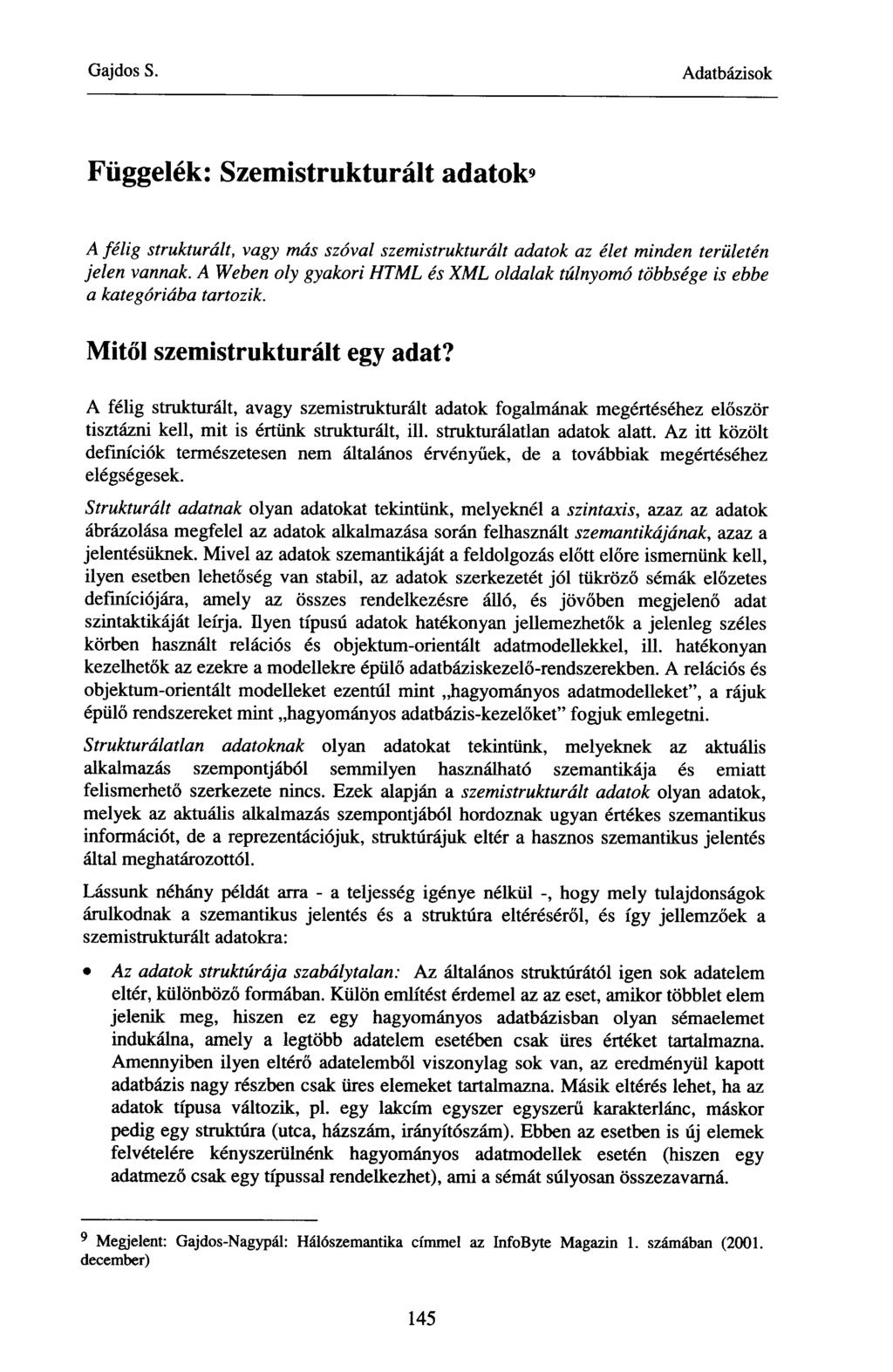 Függelék: Szemistrukturált adatok' A félig strukturált, vagy más szóval szemistrukturált adatok az élet minden területén jelen vannak.