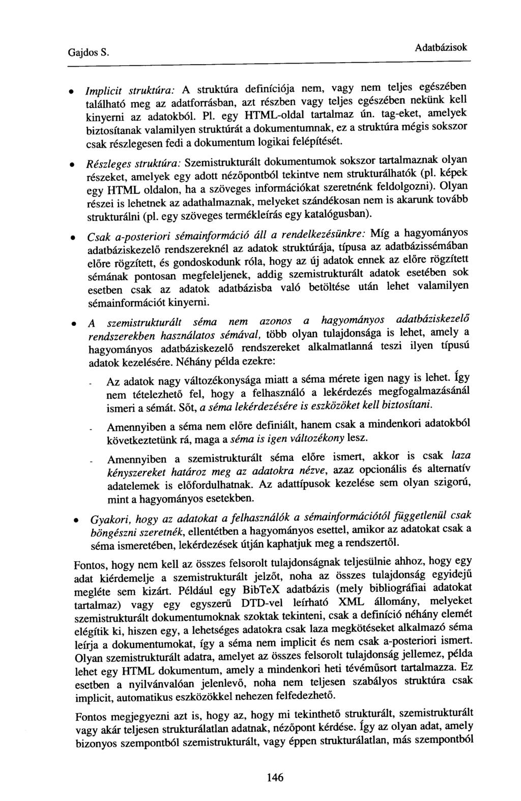 Implicit struktúra: A struktúra definíciója nem, vagy nem teljes egészében található meg az adatforrásban, azt részben vagy teljes egészében nekünk kell kinyerni az adatokból. Pl.