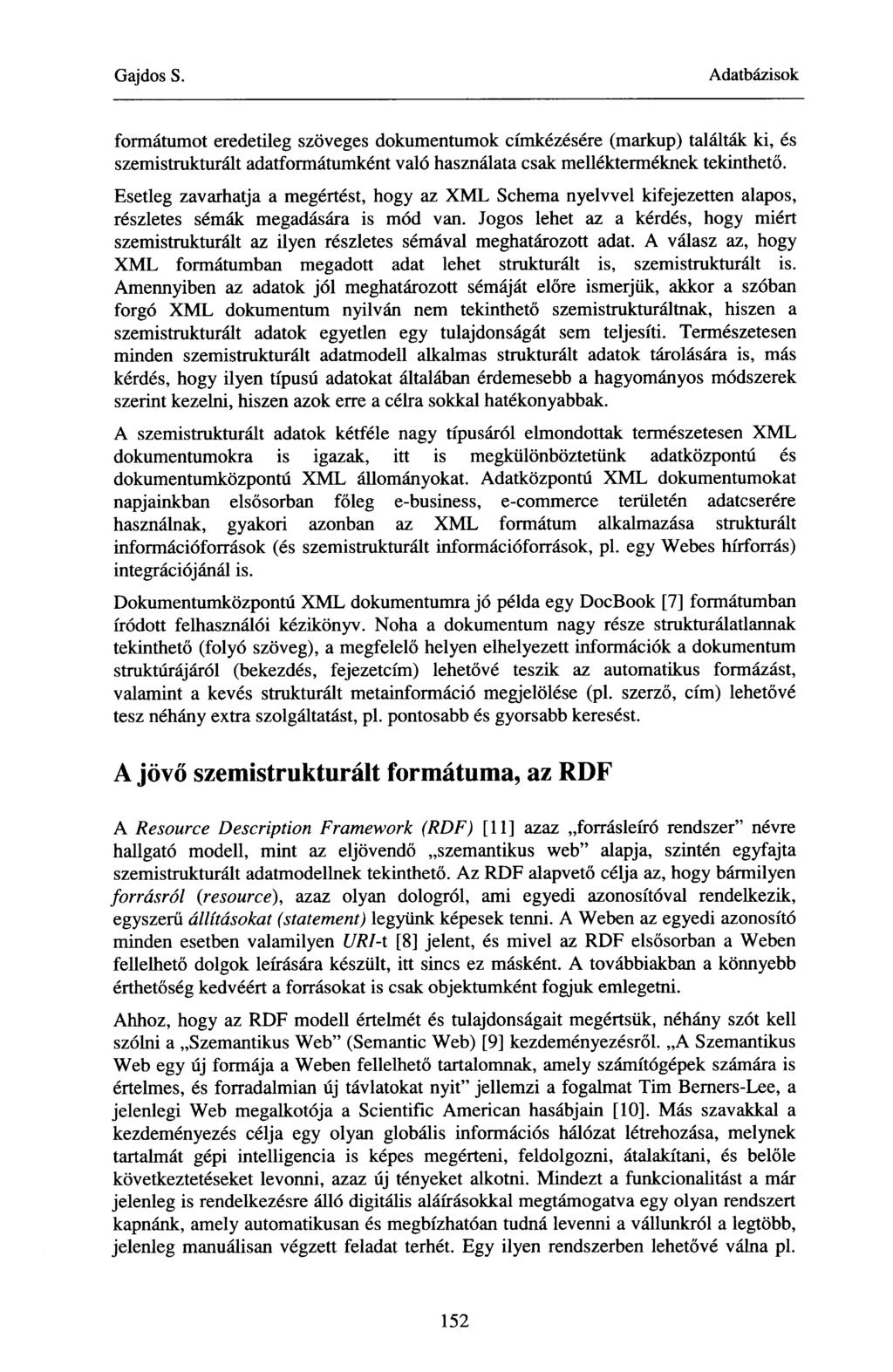 formátumot eredetileg szöveges dokumentumok címkézésére (markup) találták ki, és szemistrukturált adatformátumként való használata csak mellékterméknek tekinthető.
