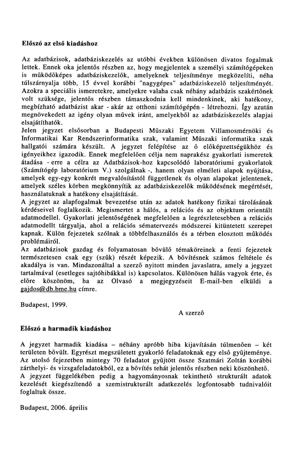 Előszó az első kiadáshoz Az adatbázisok, adatbáziskezelés az utóbbi években különösen divatos fogalmak lettek.