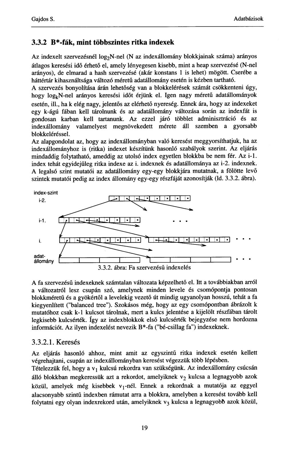 3.3.2 B*-fák, mint többszintes ritka indexek Az indexelt szervezésnél log2n-nel (N az indexállomány blokkjainak száma) arányos átlagos keresési idő érhető el, amely lényegesen kisebb, mint a heap