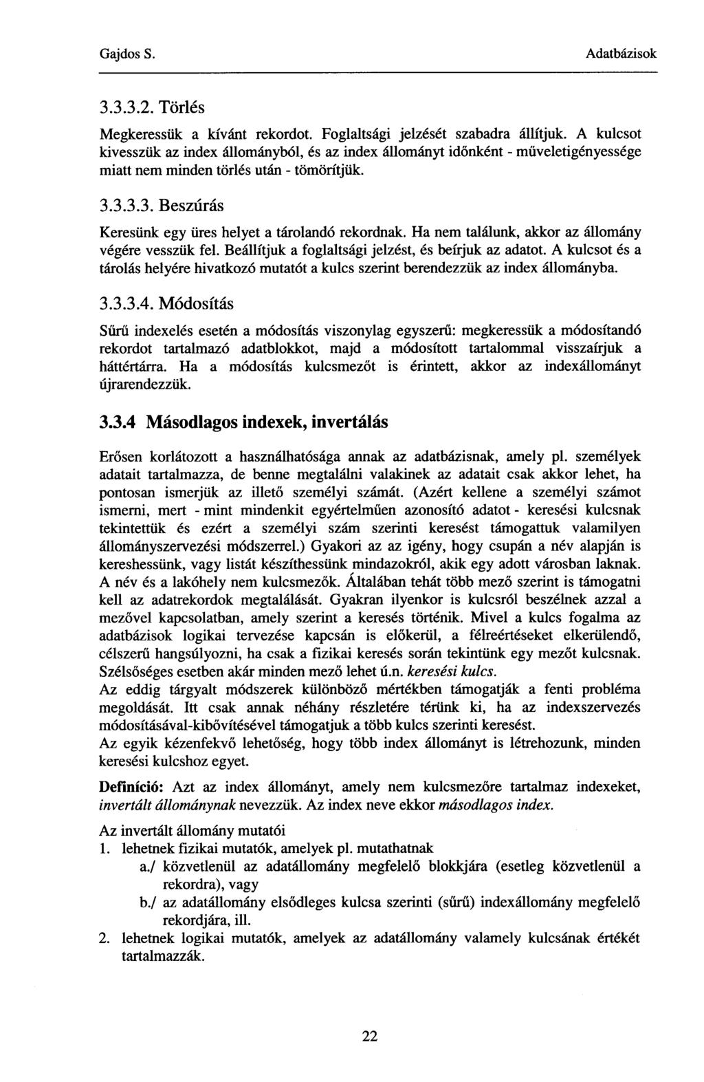3.3.3.2. Törlés Megkeressük a kívánt rekordot. Foglaltsági jelzését szabadra állítjuk.