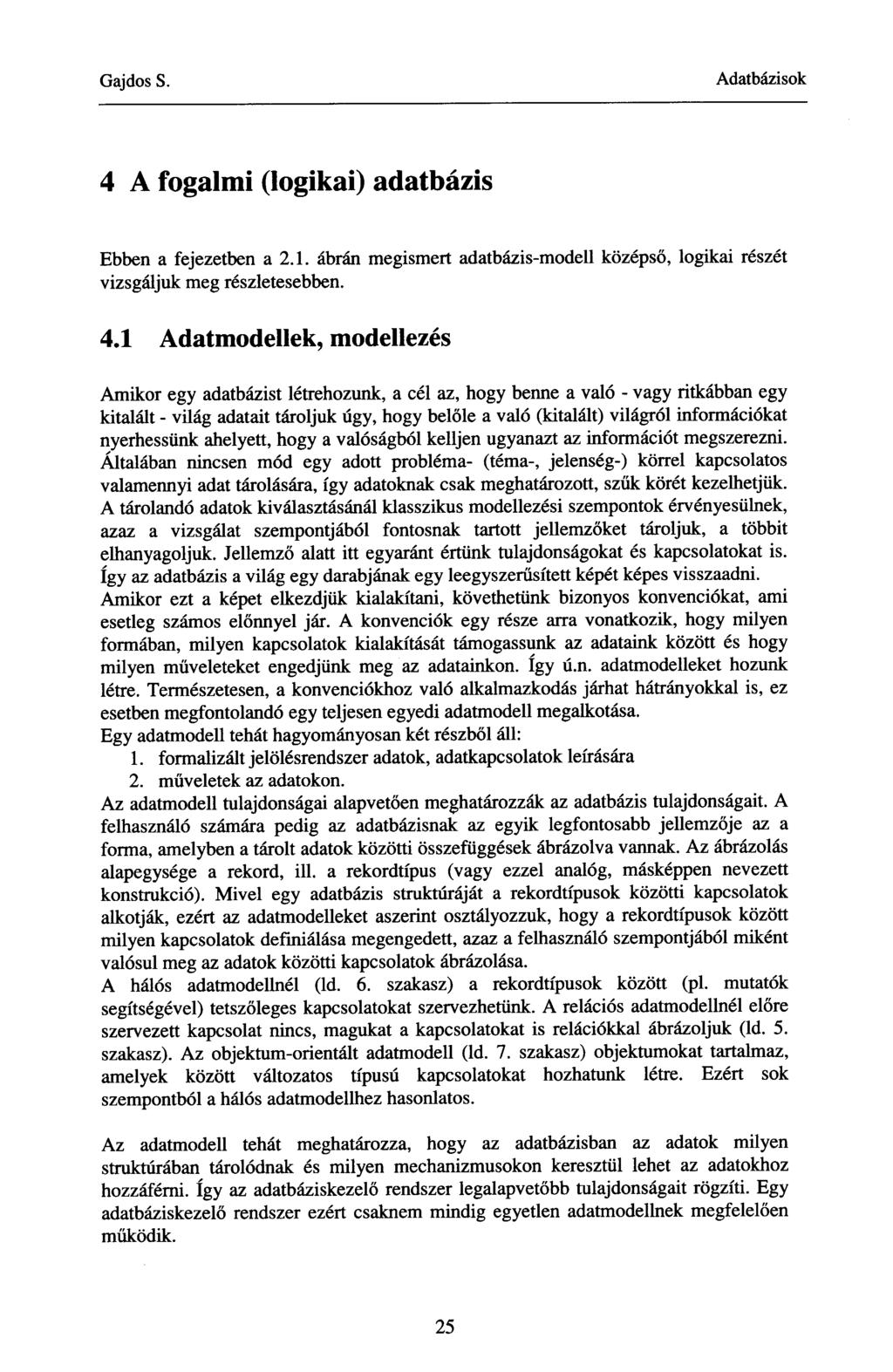 4 A fogalmi (logikai) adatbázis Ebben a fejezetben a 2.1. ábrán megismert adatbázis-modell középső, logikai részét vizsgáljuk meg részletesebben. 4.