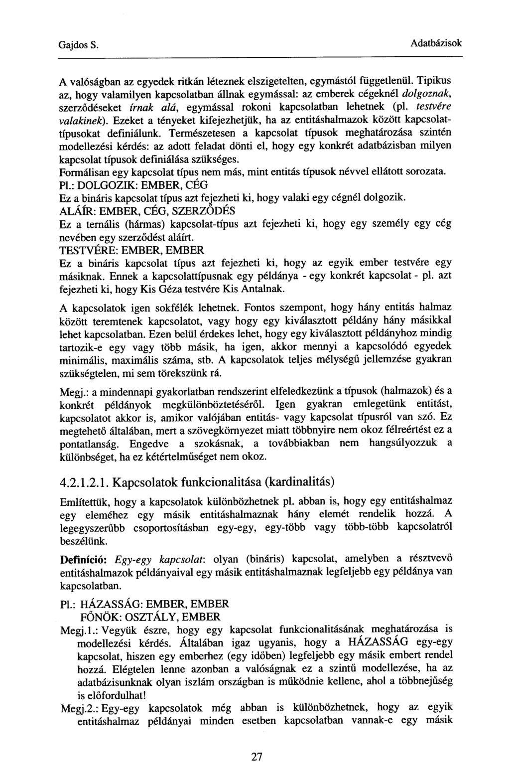 A valóságban az egyedek ritkán léteznek elszigetelten, egymástól függetlenül.