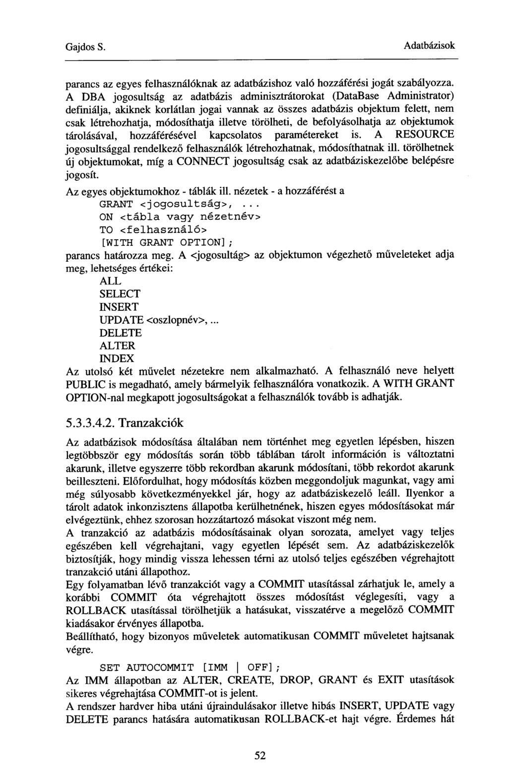 parancs az egyes felhasználóknak az adatbázishoz való hozzáférési jogát szabályozza.
