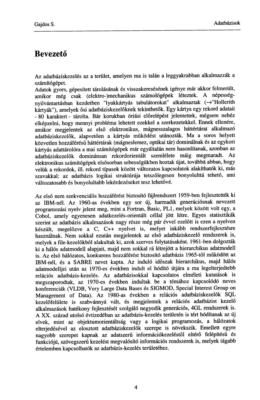 Bevezető Az adatbáziskezelés az a terület, amelyen ma is talán a leggyakrabban alkalmazzák a számítógépet.