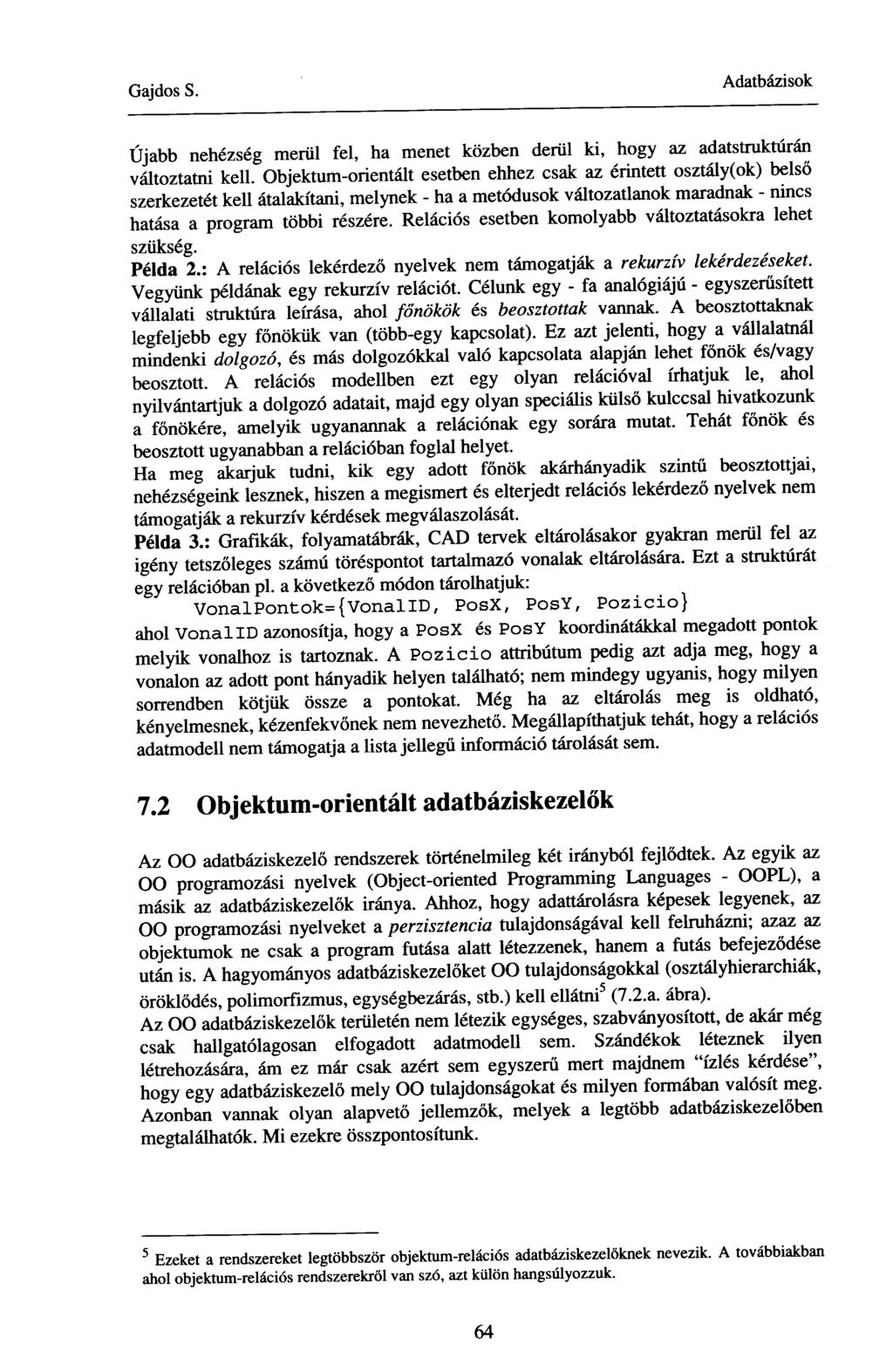 Újabb nehézség merül fel, ha menet közben derül ki, hogy az adatstruktúrán változtatni kell.