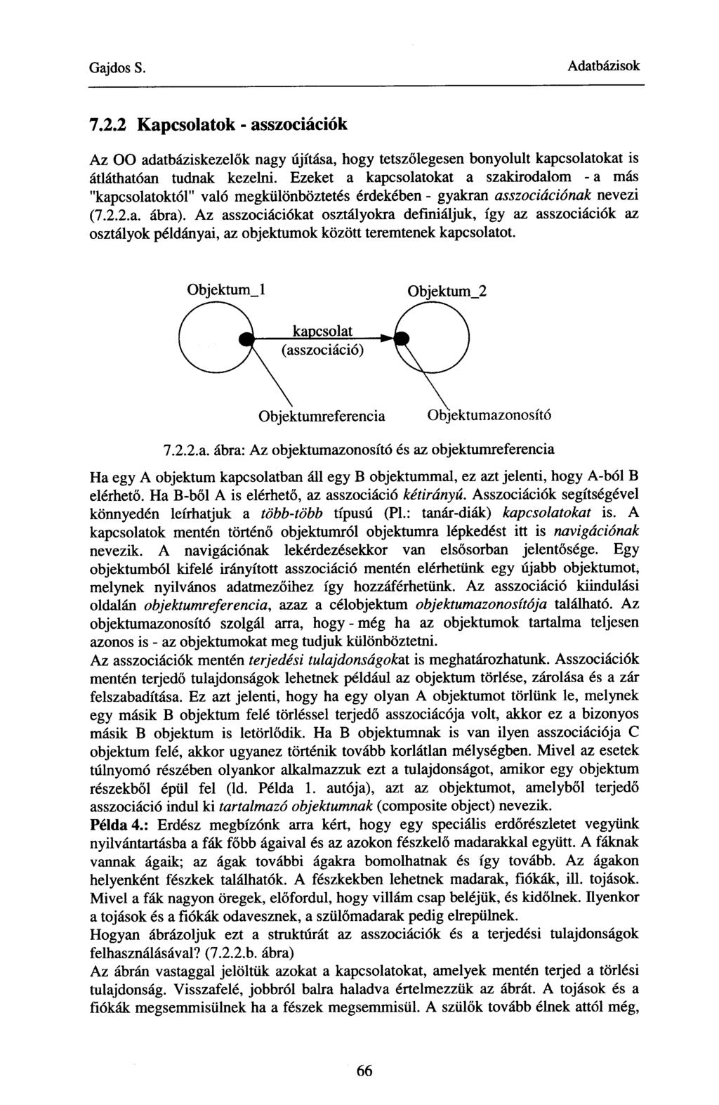 7.2.2 Kapcsolatok - asszociációk Az OO adatbáziskezelők nagy újítása, hogy tetszőlegesen bonyolult kapcsolatokat is átláthatóan tudnak kezelni.