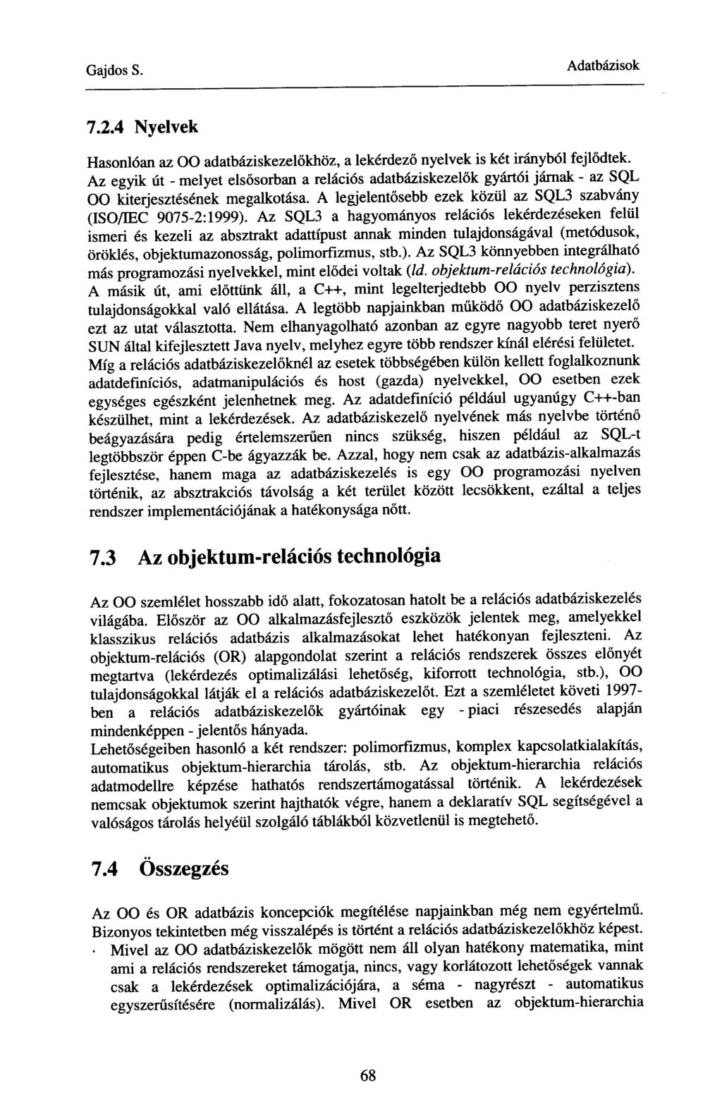 7.2.4 Nyelvek Hasonlóan az OO adatbáziskezelőkhöz, a lekérdező nyelvek is két irányból fejlődtek.
