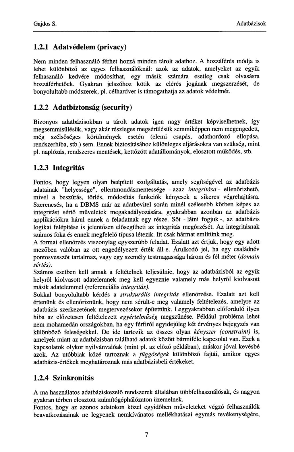 1.2.1 Adatvédelem (privacy) Nem rninden felhasználó férhet hozzá minden tárolt adathoz.