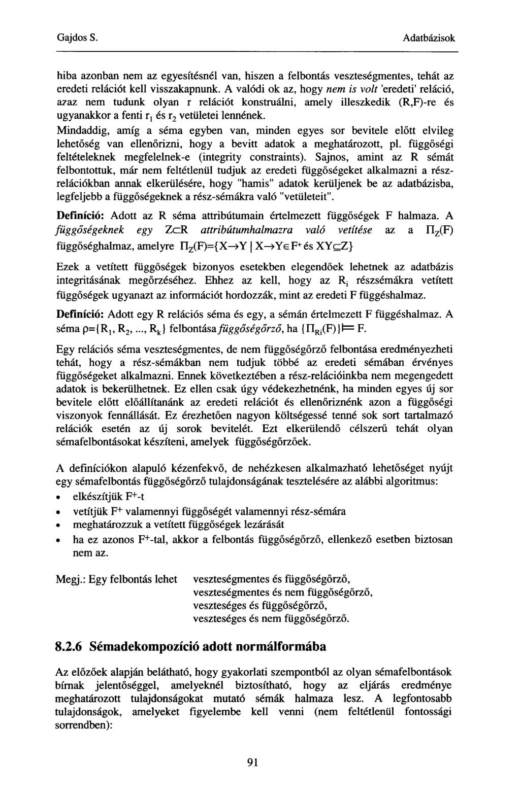 hiba azonban nem az egyesítésnél van, hiszen a felbontás veszteségmentes, tehát az eredeti relációt kell visszakapnunk.