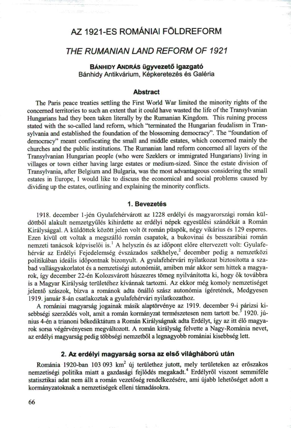 AZ 1921-ES ROMÁNIAI FÖLDREFORM THE RUMANIAN LAND REFORM OF 1921 BÁNHIDY ANDRÁS ügyvezető igazgató Bánhidy Antikvárium, Képkeretezés és Galéria Abstract The Paris peace treaties settling the First