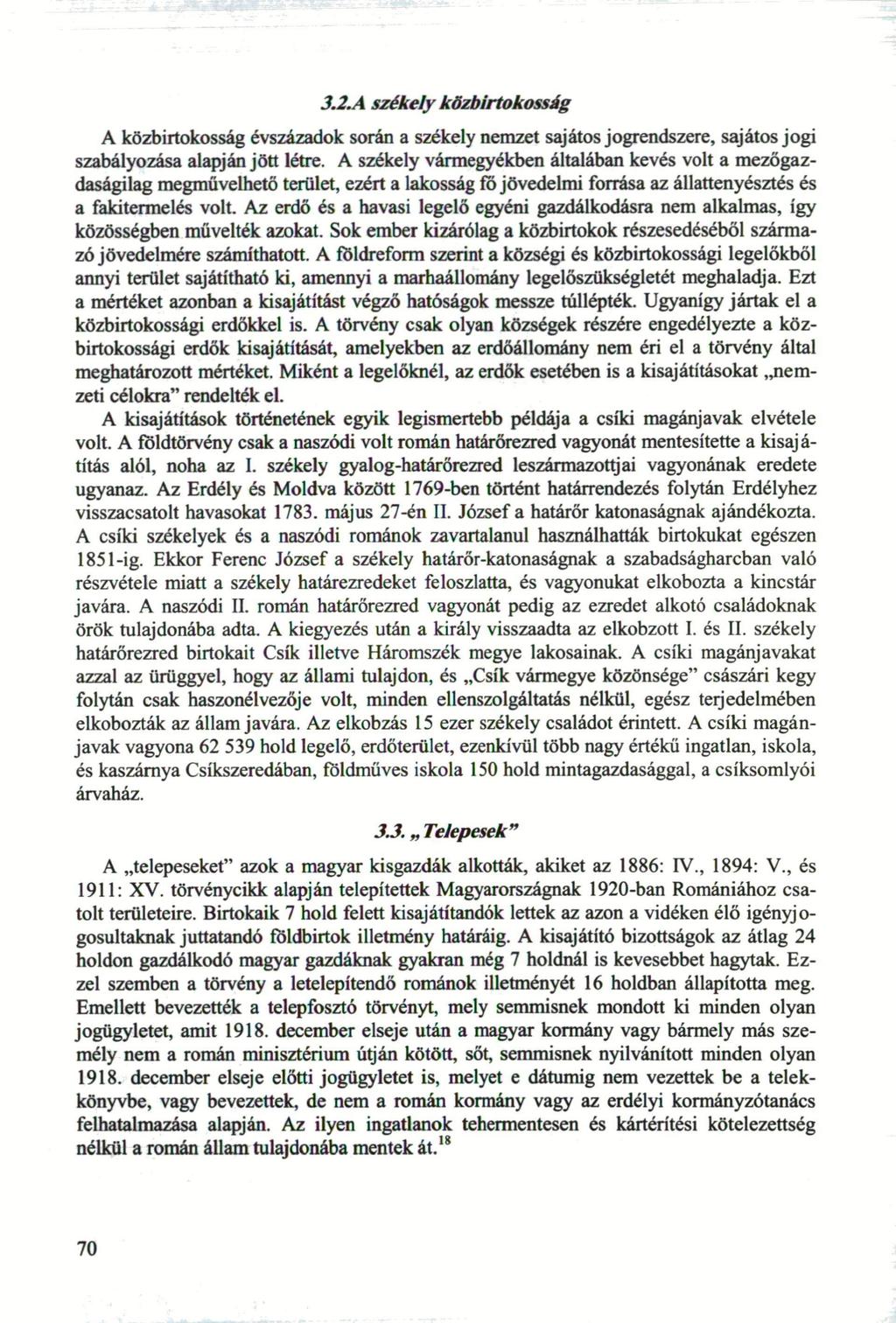 3.2.A székely közbirtokosság A közbirtokosság évszázadok során a székely nemzet sajátos jogrendszere, sajátos jogi szabályozása alapján jött létre.