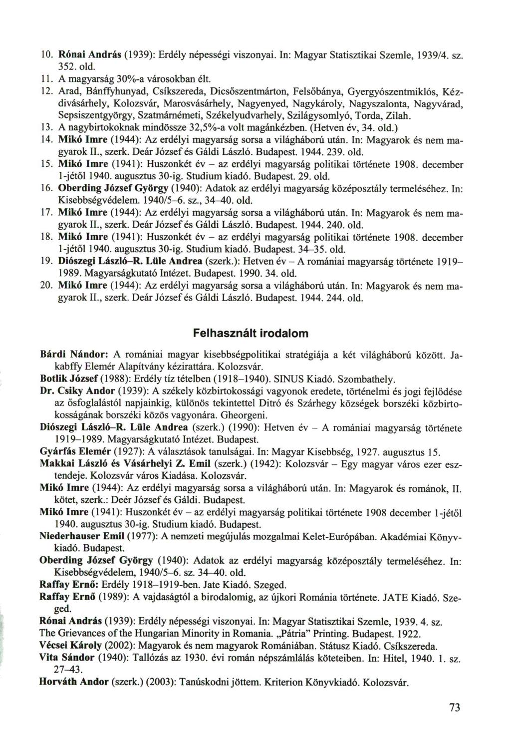 10. Rónai András (1939): Erdély népességi viszonyai. In: Magyar Statisztikai Szemle, 1939/4. sz. 352. old. 11. A magyarság 30%-a városokban élt. 12.