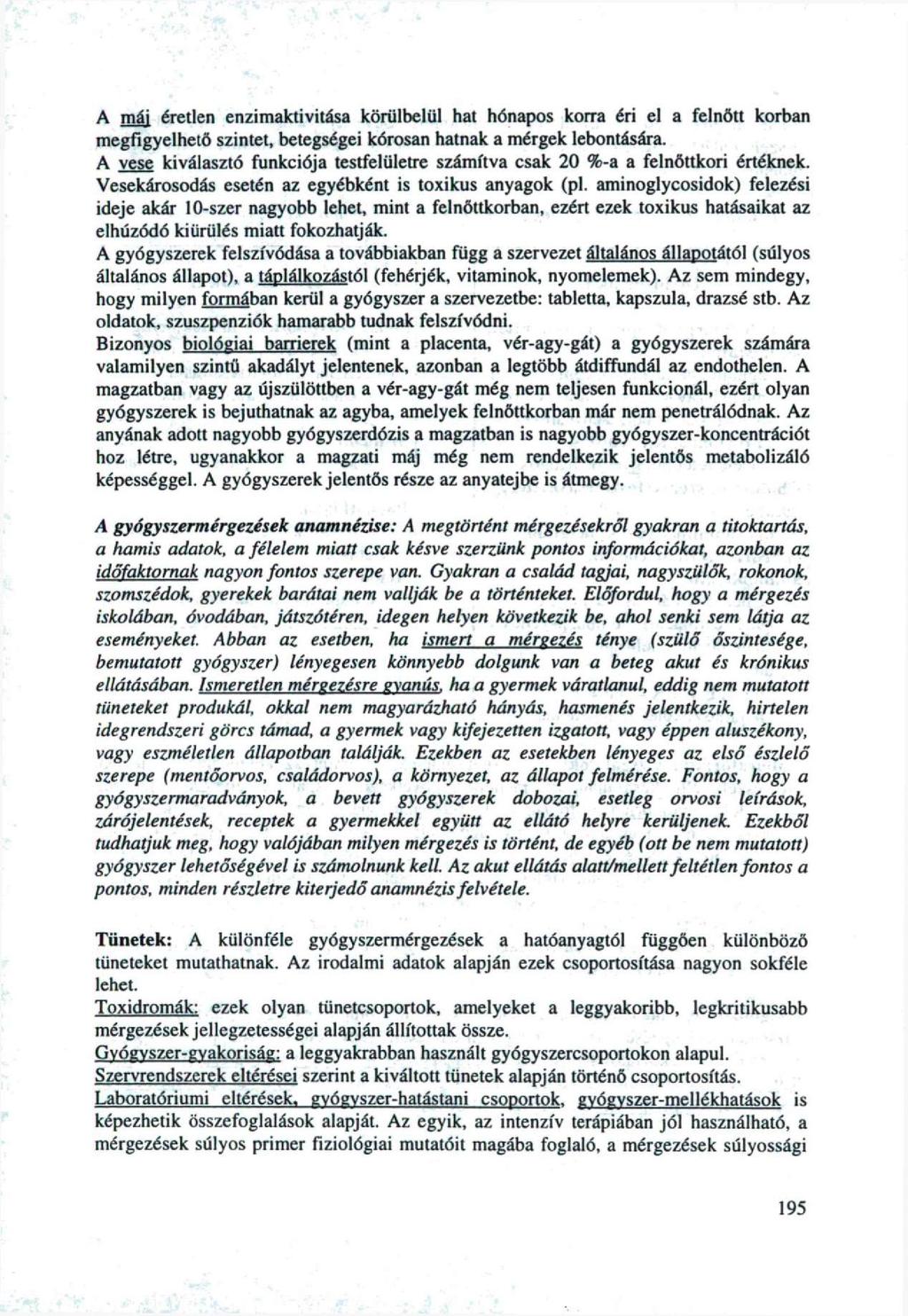 A mái éretlen enzimaktivitása körülbelül hat hónapos korra éri el a felnőtt korban megfigyelhető szintet, betegségei kórosan hatnak a mérgek lebontására.