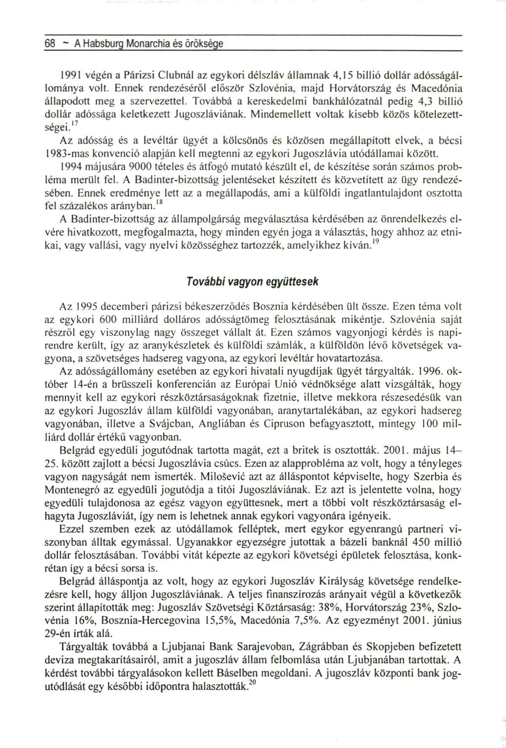 68 ~ A Habsburg Monarchia és öröksége 1991 végén a Párizsi Clubnál az egykori délszláv államnak 4,15 billió dollár adósságállománya volt.