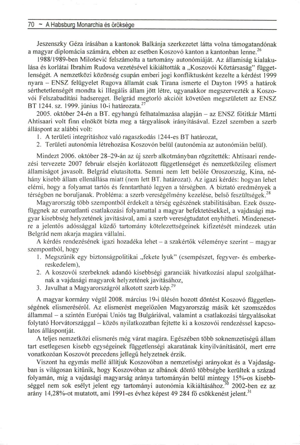 70 ~ A Habsburg Monarchia és öröksége Jeszenszky Géza írásában a kantonok Balkánja szerkezetet látta volna támogatandónak a magyar diplomácia számára, ebben az esetben Koszovó kanton a kantonban