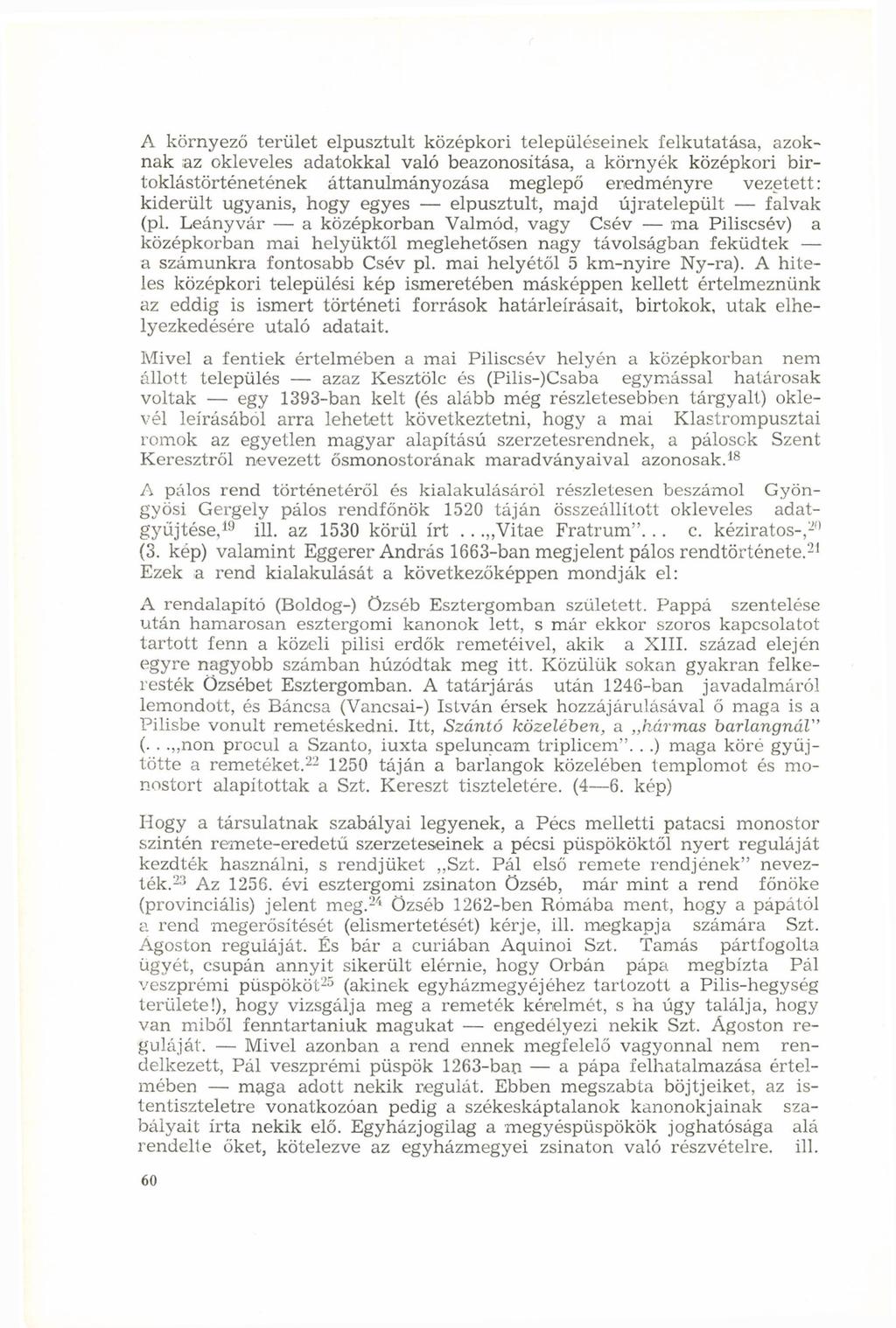 A környező terület elpusztult középkori településeinek felkutatása, azoknak az okleveles adatokkal való beazonosítása, a környék középkori birtoklástörténetének áttanulmányozása meglepő eredményre