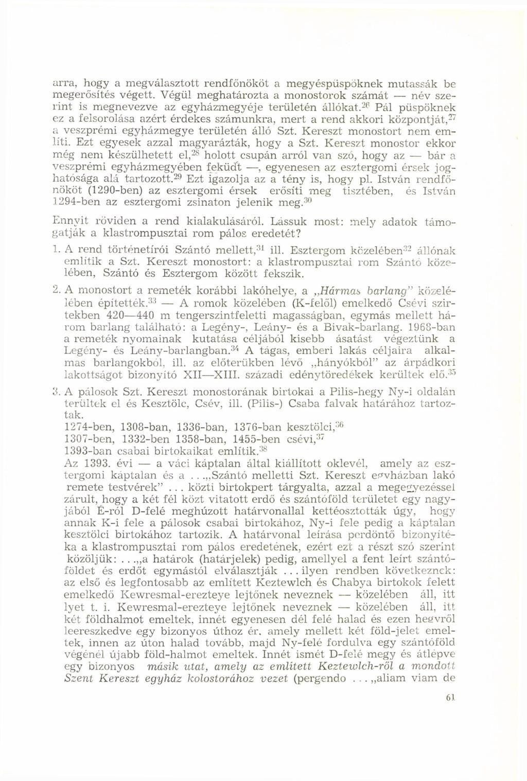 arra, hogy a megválasztott rendfőnököt a megyéspüspöknek mutassák be megerősítés végett. Végül meghatározta a monostorok számát név szerint is megnevezve az egyházmegyéje területén állókat.