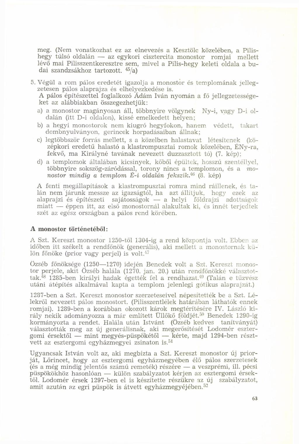 meg. (Nem vonatkozhat ez az elnevezés a Kesztölc közelében, a Pilishegy túlsó oldalán az egykori cisztercita monostor romjai mellett lévő mai Pilisszentkeresztre sem, mivel a Pilis-hegy keleti oldala