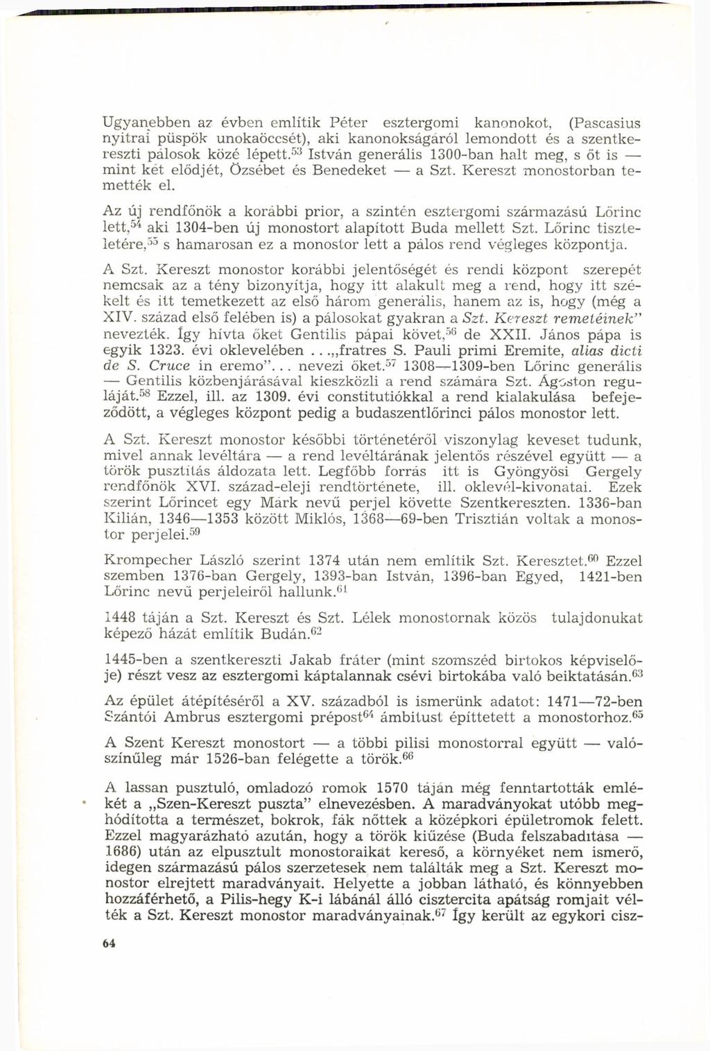 Ugyanebben az évben említik Péter esztergomi kanonokot, (Pascasius nyitrai püspök unokaöccsét), aki kanonokságaról lemondott és a szentkereszti pálosok közé lépett.