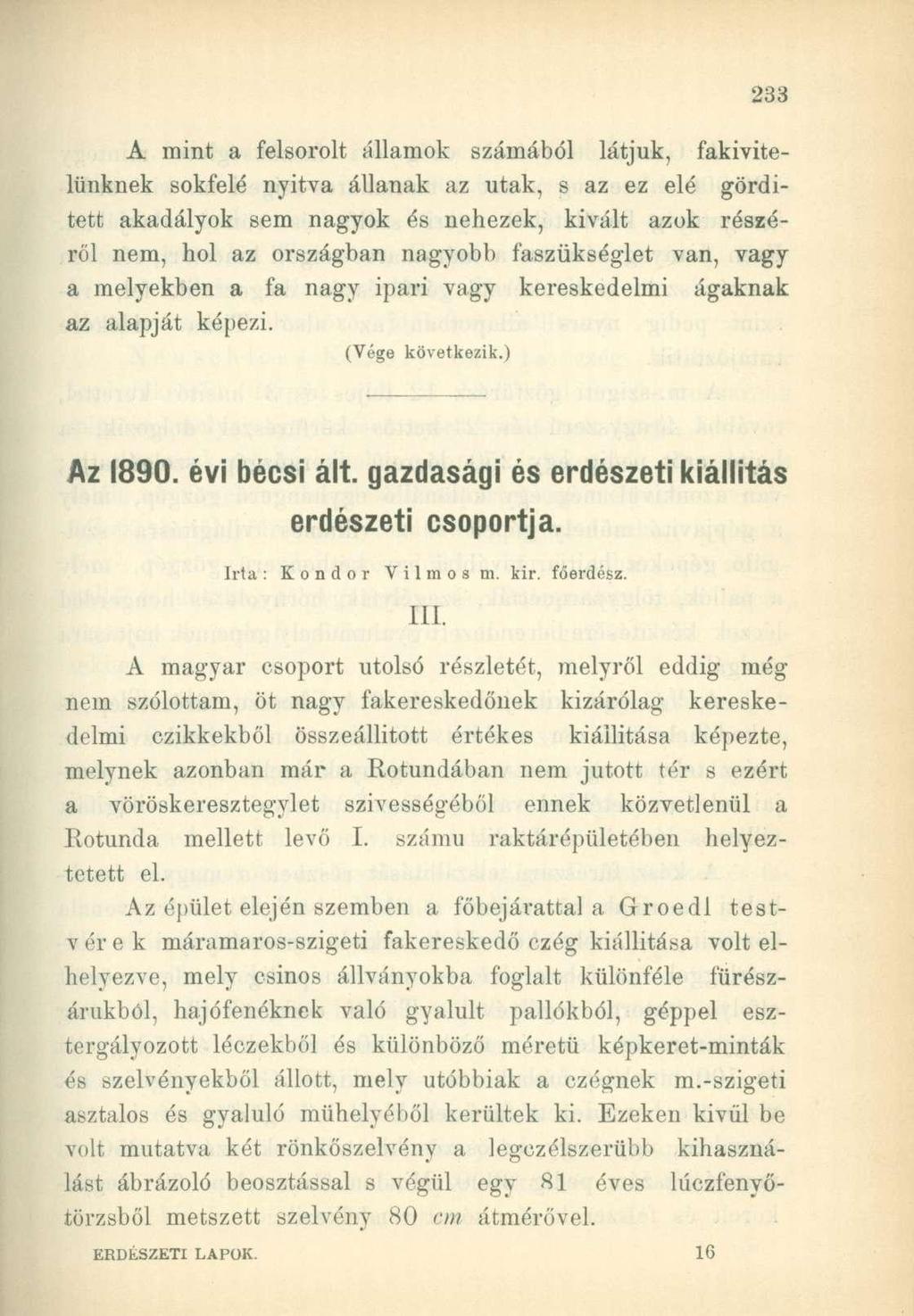 A mint a felsorolt államok számából látjuk, fakivitelünknek sokfelé nyitva állanak az utak, s az ez elé gördített akadályok sem nagyok és nehezek, kivált azok részéről nem, hol az országban nagyobb