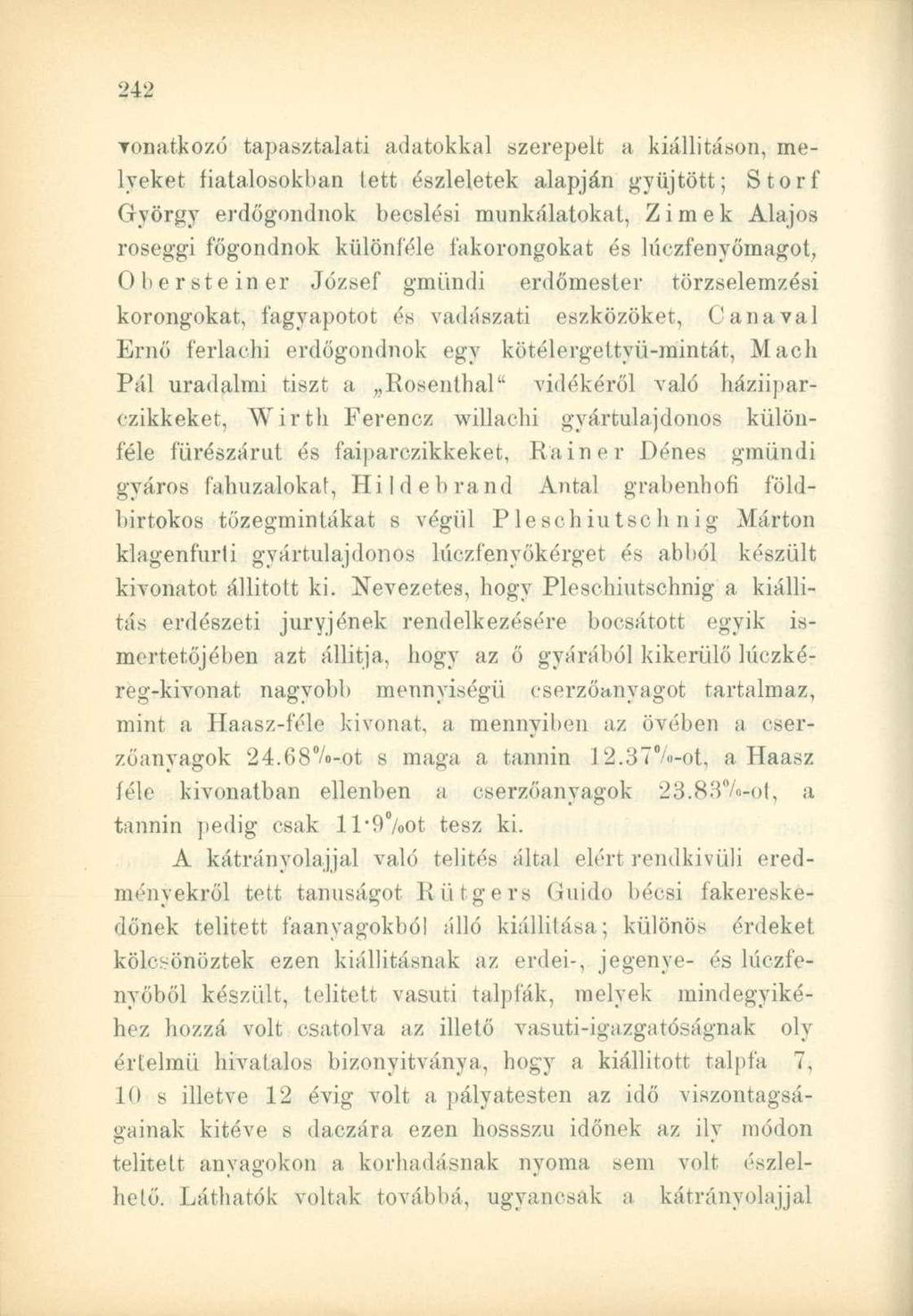 vonatkozó tapasztalati adatokkal szerepelt a kiállításon, melyeket fiatalosokban tett észleletek alapján gyűjtött; Storf György erdőgondnok becslési munkálatokat, Z i m e k Alajos roseggi főgondnok