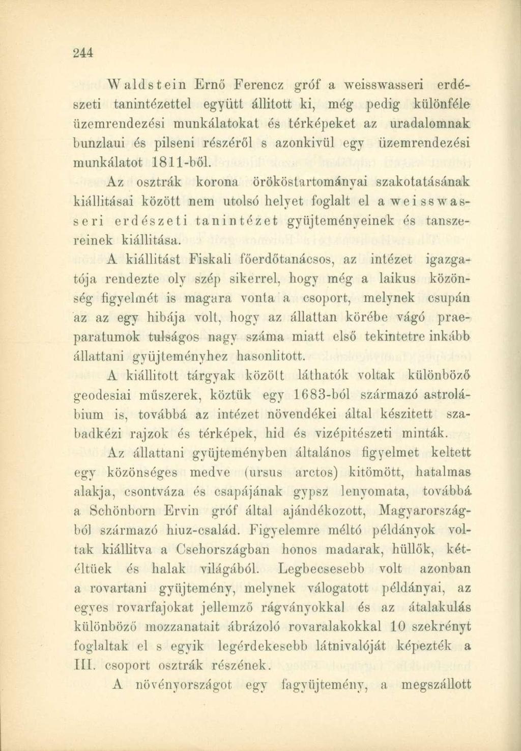 Waldstein Ernő Ferencz gróf a weisswasseri erdészeti tanintézettel együtt állított ki, még pedig különféle üzemrendezési munkálatokat és térképeket az uradalomnak bunzlaui és pilseni részéről s