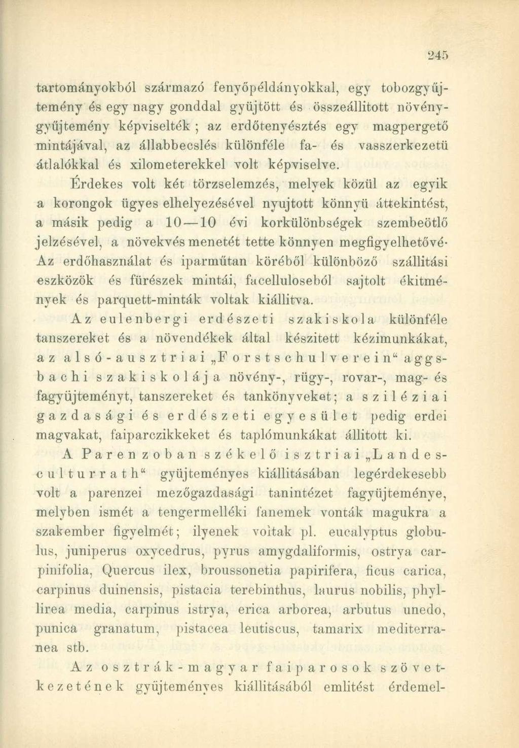 tartományokból származó fenyőpéldányokkal, egy tobozgyűjtemény és egy nagy gonddal gyűjtött és összeállított növénygyűjtemény képviselték ; az erdőtenyésztós egy magpergető mintájával, az