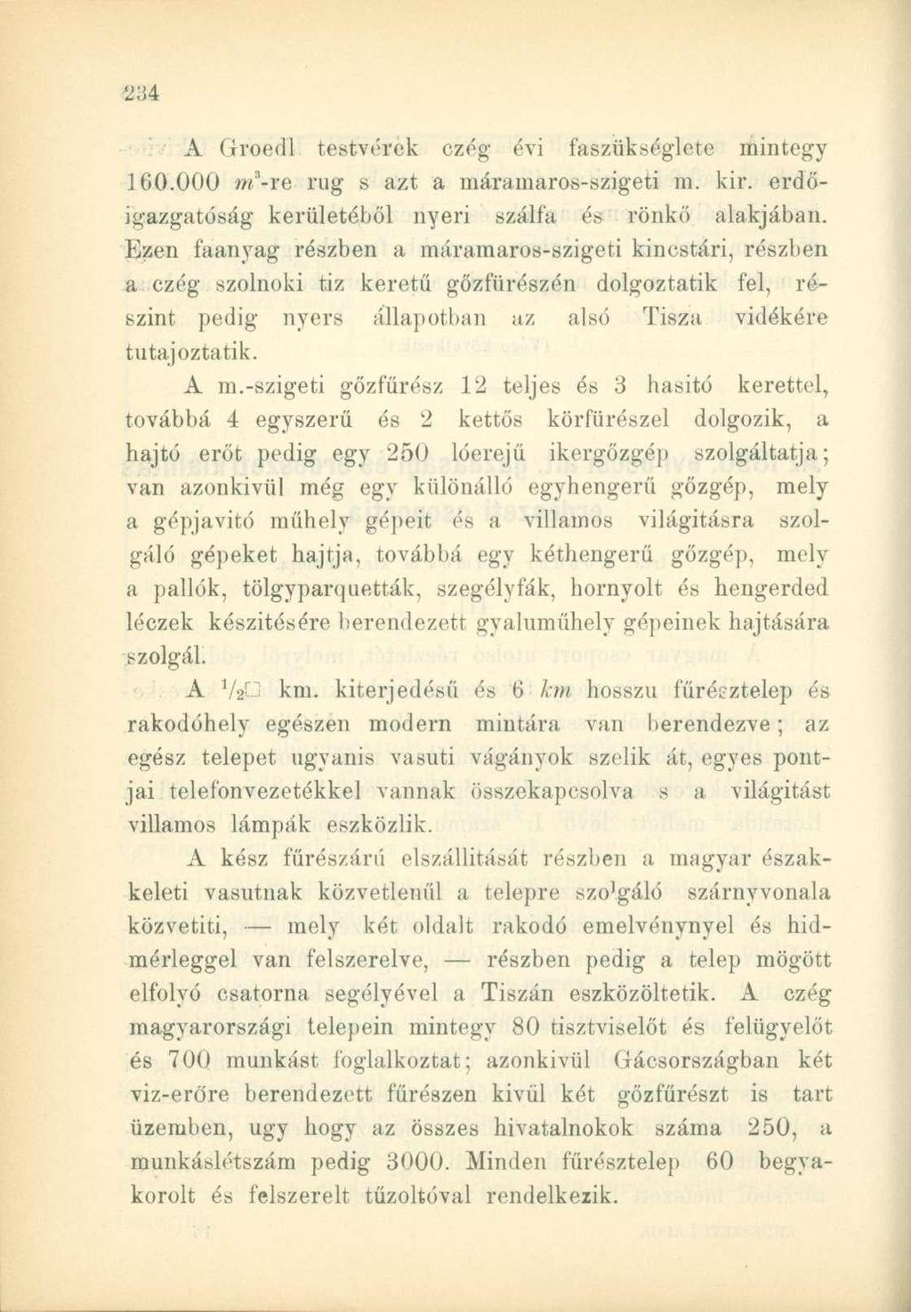 A ííroedl testvérek czég évi faszükséglete mintegy ] 60.000 rn-x% rug s azt a máramaros-szigeti m. kir. erdőigazgatóság kerületéből nyeri szálfa és rönkő alakjában.