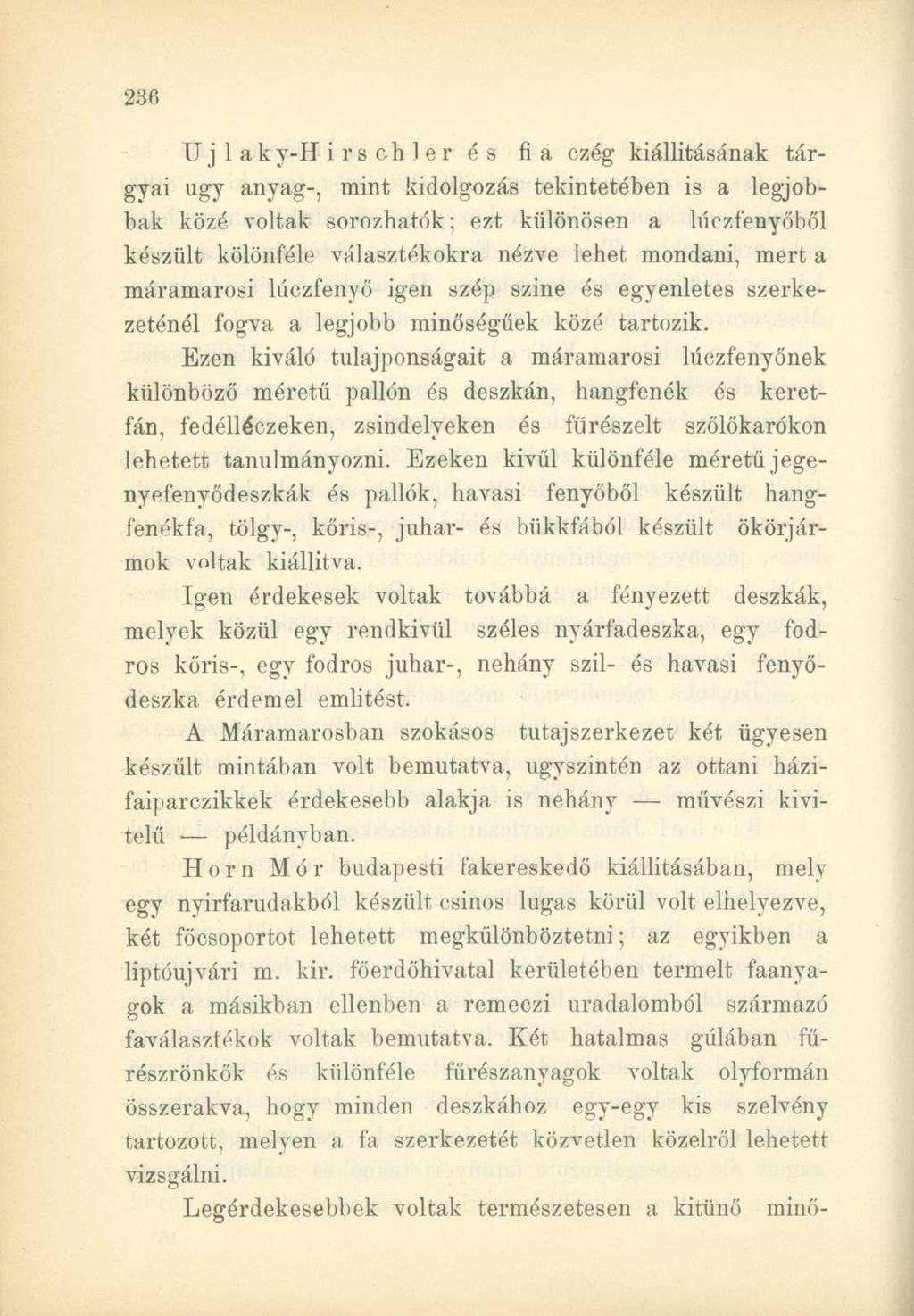 XJ j 1 a k T-H i r s ch 1 e r é s fia czég kiállításának tárgyai ugy anyag-, mint kidolgozás tekintetében is a legjobbak közé voltak sorozhatok; ezt különösen a lúczfenyoből készült kölönféle