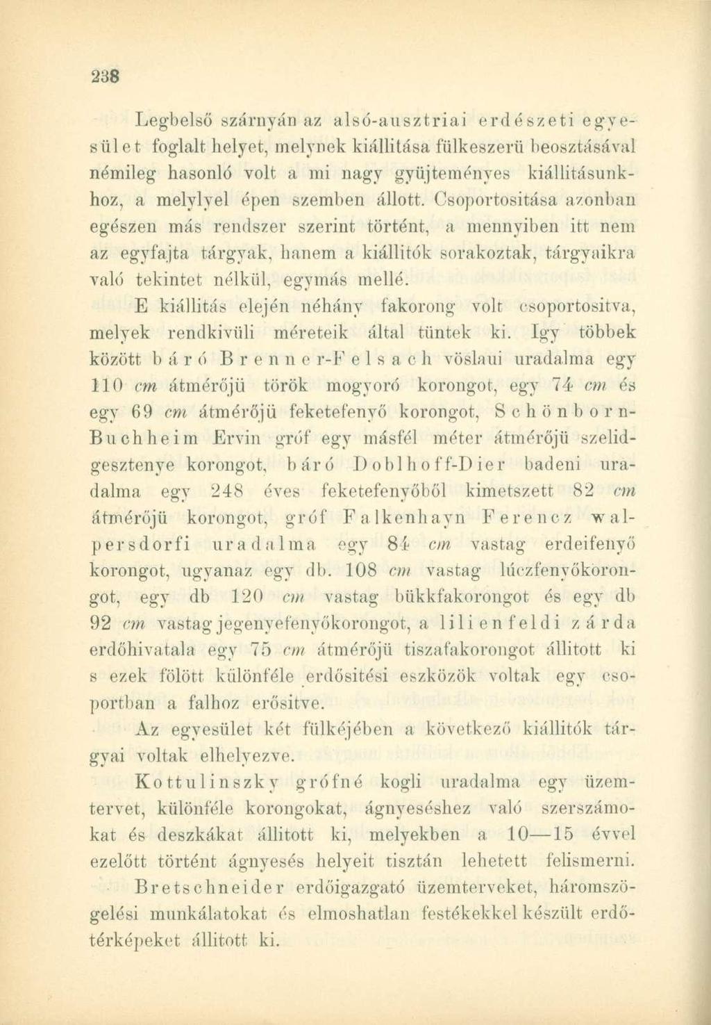 Legbelső szárnyán az alsó-ausztriai erdészeti egyesület foglalt helyet, melynek kiállítása fülkeszerü beosztásával némileg hasonló volt a mi nagy gyűjteményes kiállításunkhoz, a melylyel épen szemben