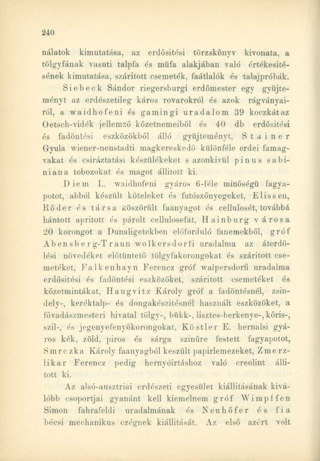 nálatok kimutatása, az erdősítési törzskönyv kivonata, a tölgyfának vasúti talpfa és műfa alakjában való értékesítésének kimutatása, szárított csemeték, faátlalók és talajpróbák.