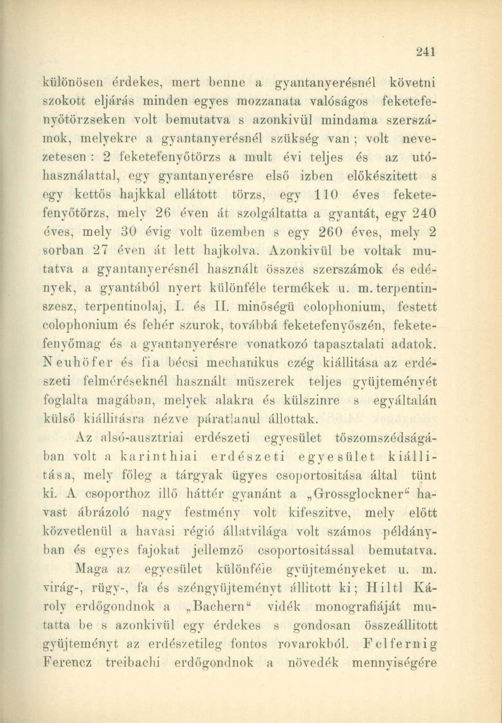 különösen érdekes, mert benne a gyantanyerésnél követni szokott eljárás minden egyes mozzanata valóságos feketefenyőtörzseken volt bemutatva s azonkívül mindama szerszámok, melyekre a gyantanyerésnél