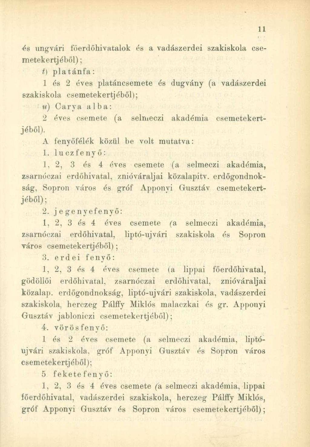 és ungvári főerdőhivatalok és a vadászerdei szakiskola csemetekertjéből) ; t) platánfa: 1 és 2 éves platáncsemete és dugvány (a vadászerdei szakiskola csemetekertjéből); u) Carya a 1 b a: 2 éves