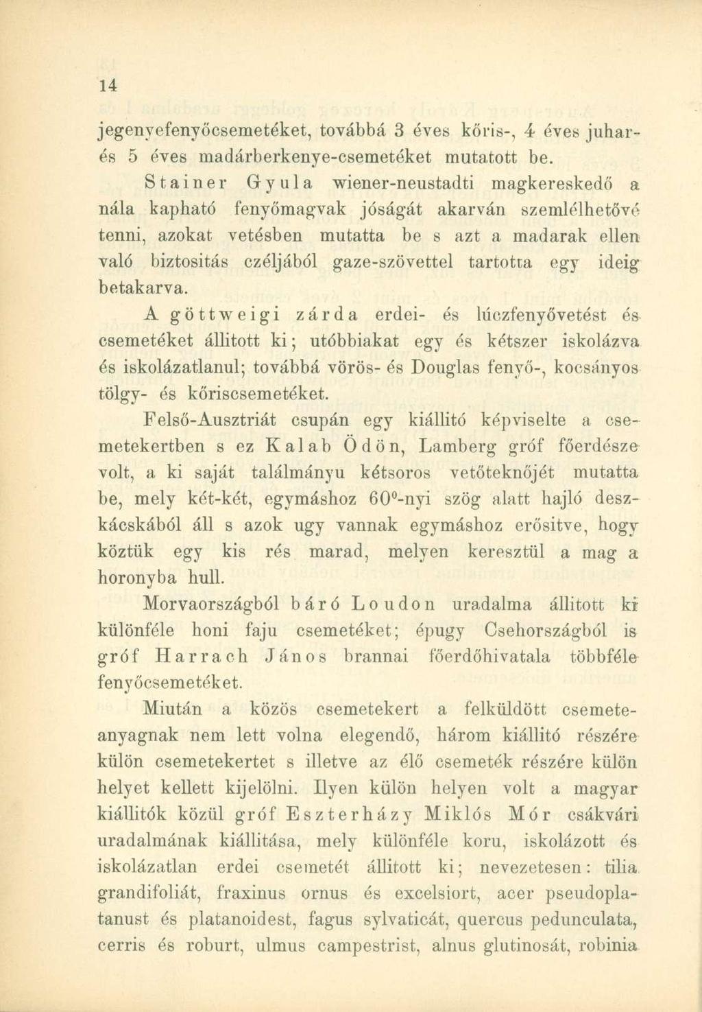 jegenyefenyőcsemetéket, továbbá 3 éves kőris-, 4 éves juharés 5 éves madárberkenye-csemetéket mutatott be.