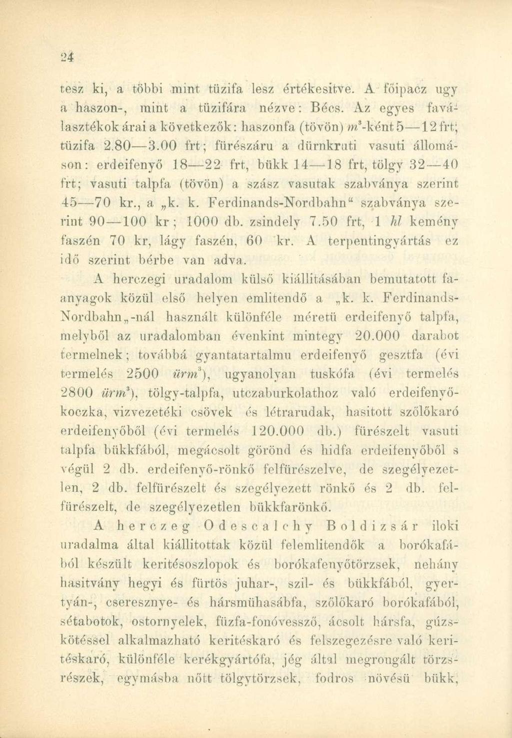 tesz ki, a többi mint tűzifa lesz értékesítve. A főipacz ugy a haszon-, mint a tűzifára nézve: Bécs. Az egyes faválasztékok árai a következők: haszonfa (tövön) m'-ként 5 12 frt; tűzifa 2.80 3.