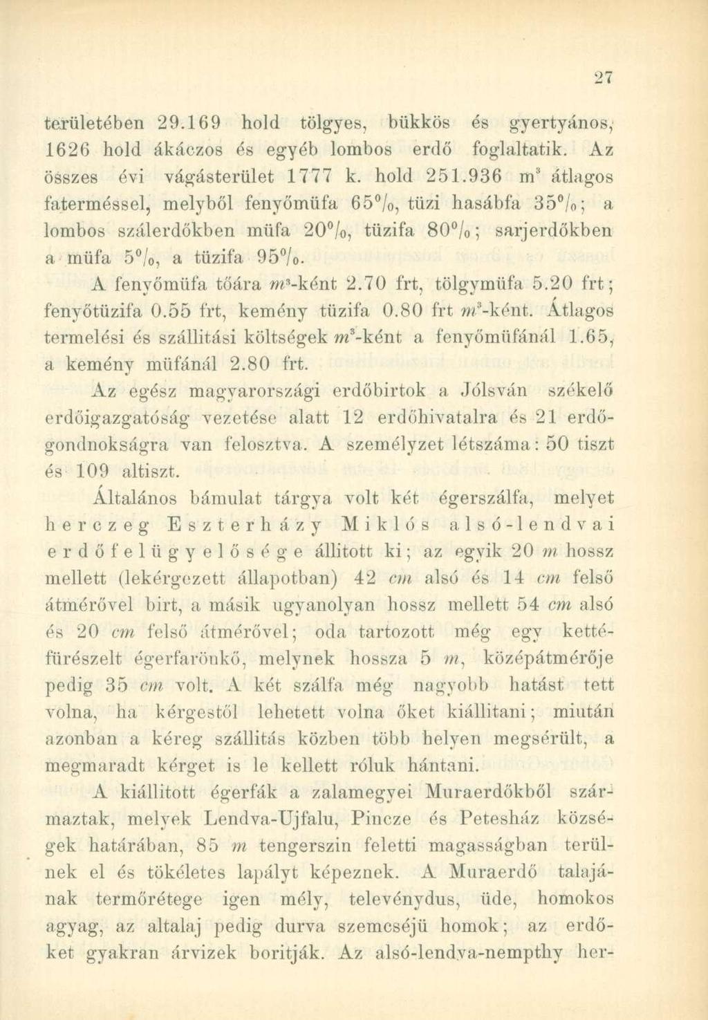 területében 29.169 hold tölgyes, bükkös és gyertyános, 1626 hold ákáczos és egyéb lombos erdő foglaltatik. Az összes évi vágásterület 1777 k. hold 251.