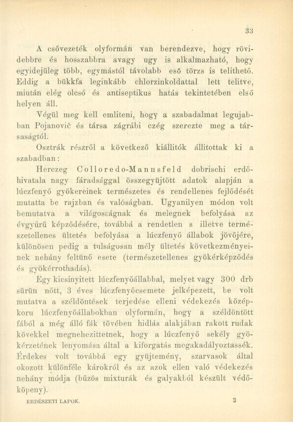A csővezeték olyforaián van berendezve, hogy rövidebbre és hosszabbra avagy ugy is alkalmazható, hogy egyidejűleg több, egymástól távolabb eső törzs is telíthető.