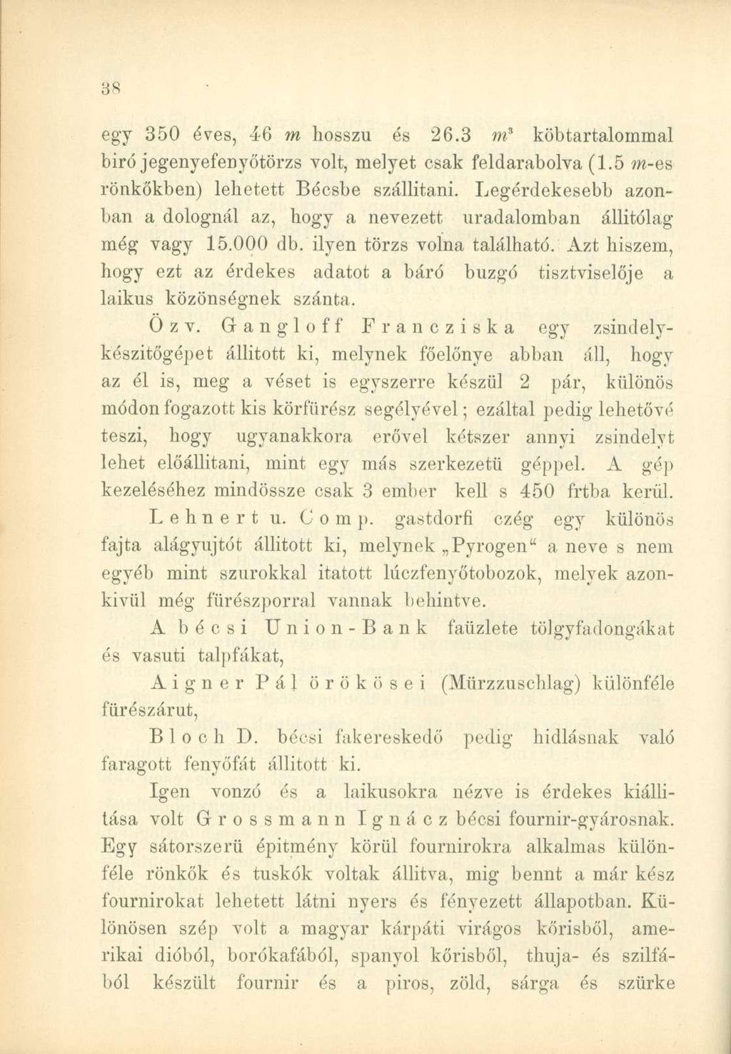egy 350 éves, 46 m hosszú és 26.3 m s köbtartalommal biró jegenyefenyőtörzs volt, melyet csak feldarabolva (1.5 m-es rönkökben) lehetett Bécsbe szállítani.