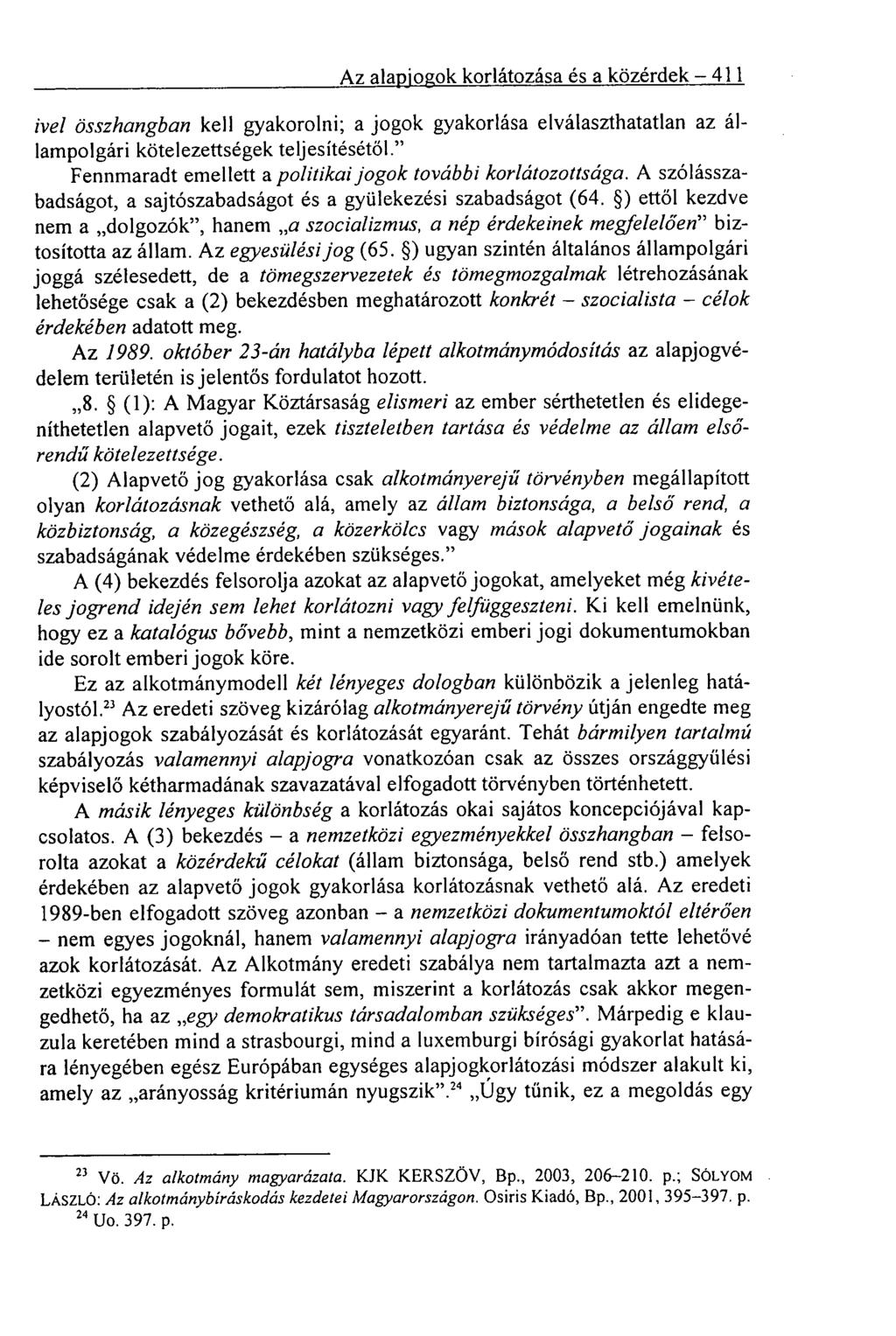 Az alapjogok korlátozása és a közérdek 411 ivel összhangban kell gyakorolni; a jogok gyakorlása elválaszthatatlan az állampolgári kötelezettségek teljesítésétől.