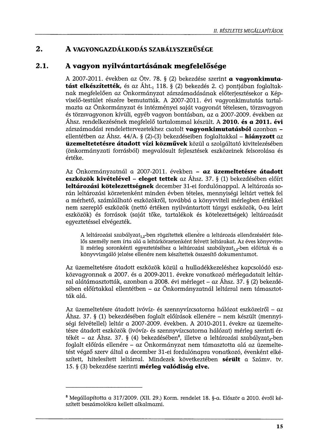 II. RÉSZLETES MEGÁLLAPÍTÁSOK 2. A VAGYONGAZDÁLKODÁS SZABÁLYSZERŰSÉGE 2.1. A vagyon nyilvántartásának megfelelősége A 2007-2011. években az Ötv. 78.